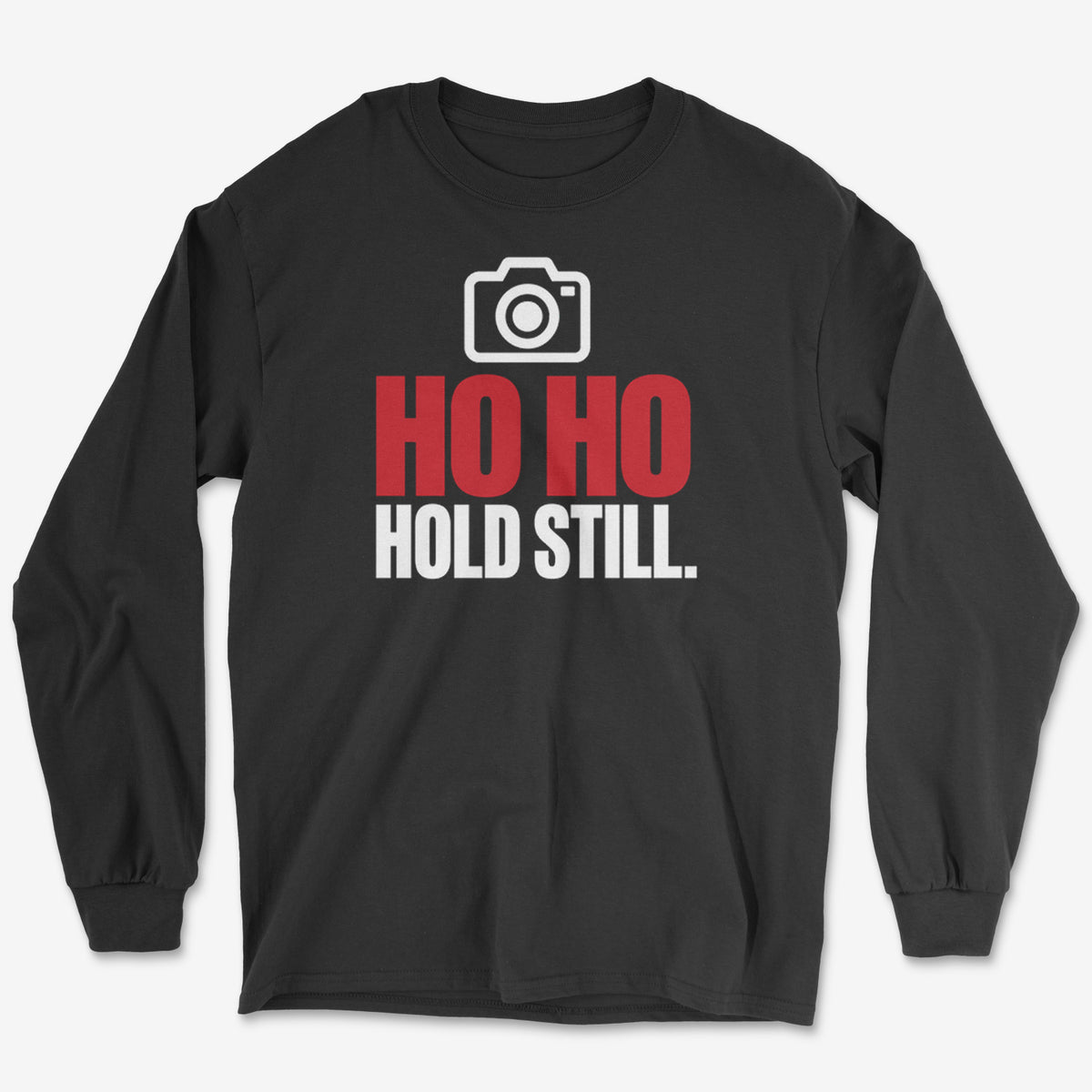 Ho Ho Hold Still Long Sleeve Tee
