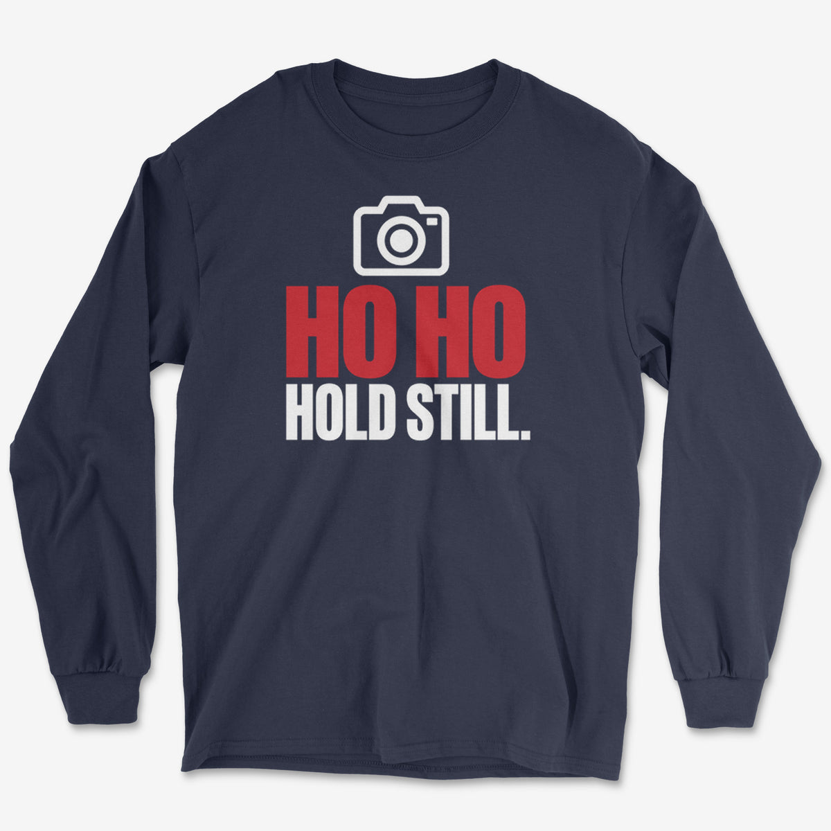 Ho Ho Hold Still Long Sleeve Tee