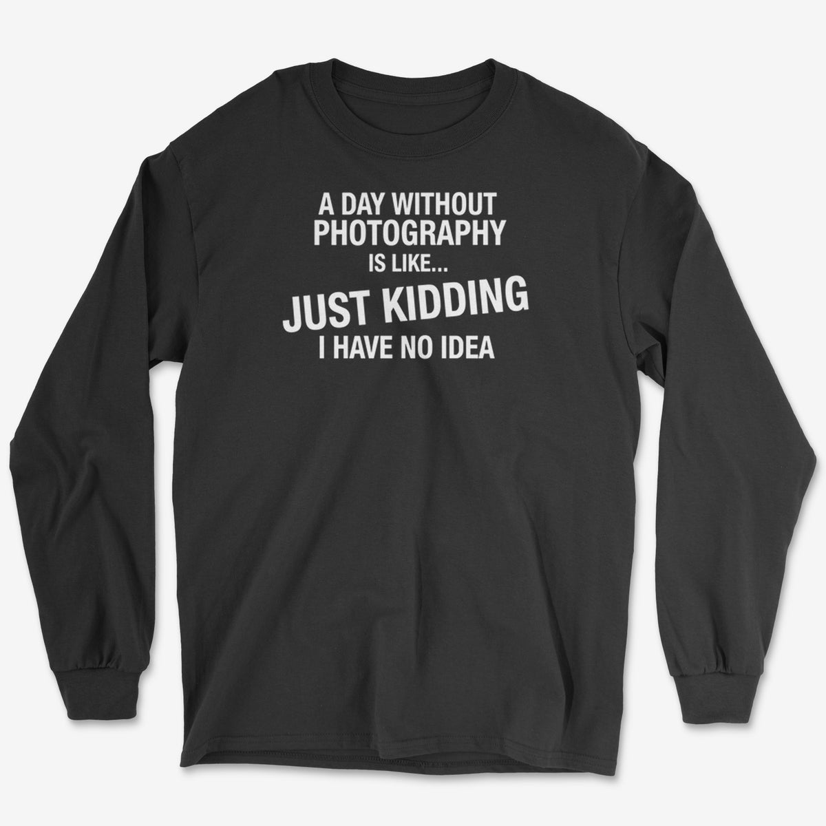 A Day Without Long Sleeve Tee