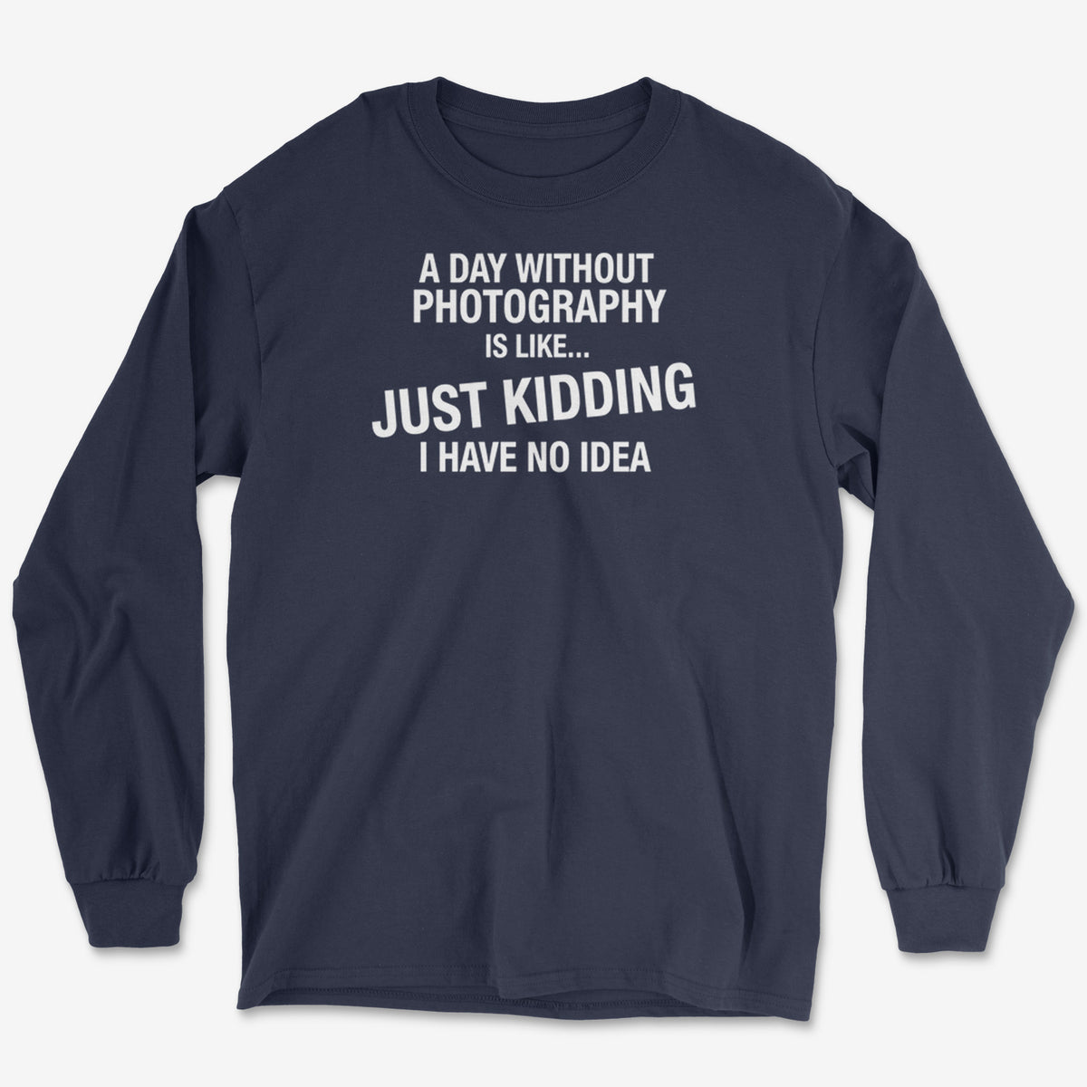 A Day Without Long Sleeve Tee