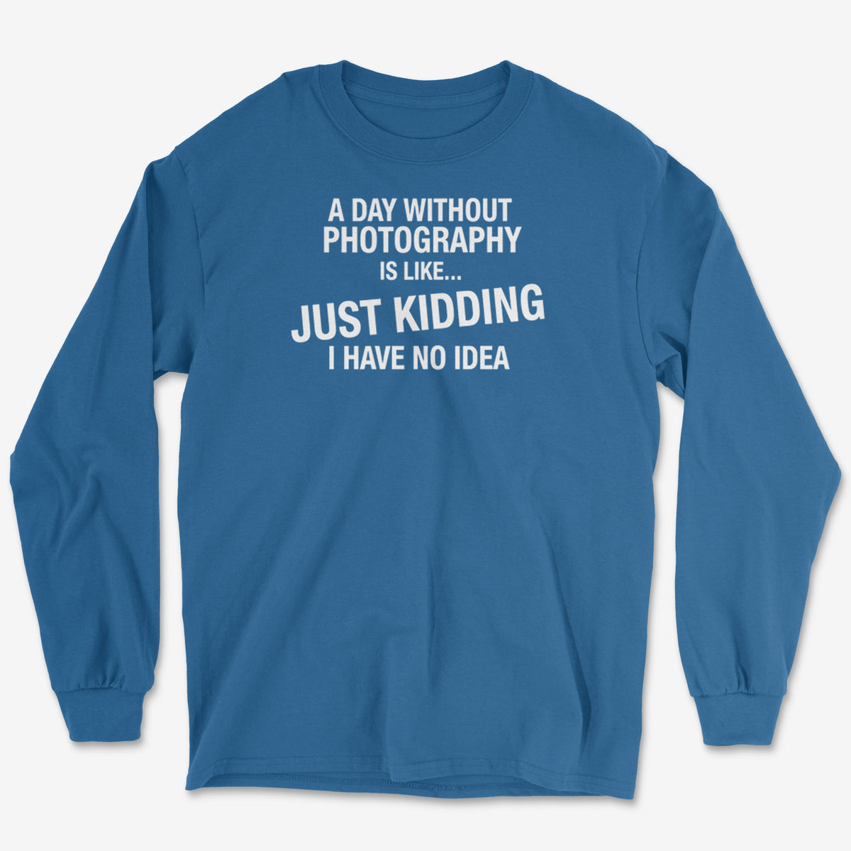 A Day Without Long Sleeve Tee