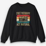 Act Natural Sweatshirt
