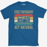 Act Natural T-Shirt
