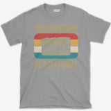 Act Natural T-Shirt