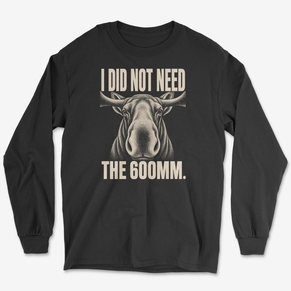 Did Not Need The 600 Long Sleeve Tee