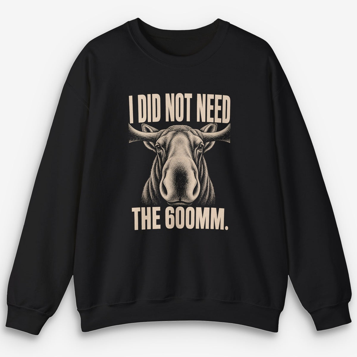 Did Not Need The 600 Sweatshirt