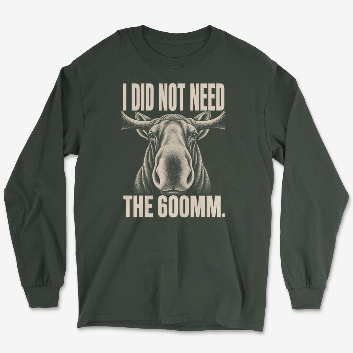 Did Not Need The 600 Long Sleeve Tee