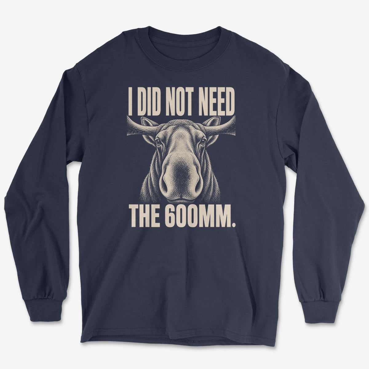 Did Not Need The 600 Long Sleeve Tee