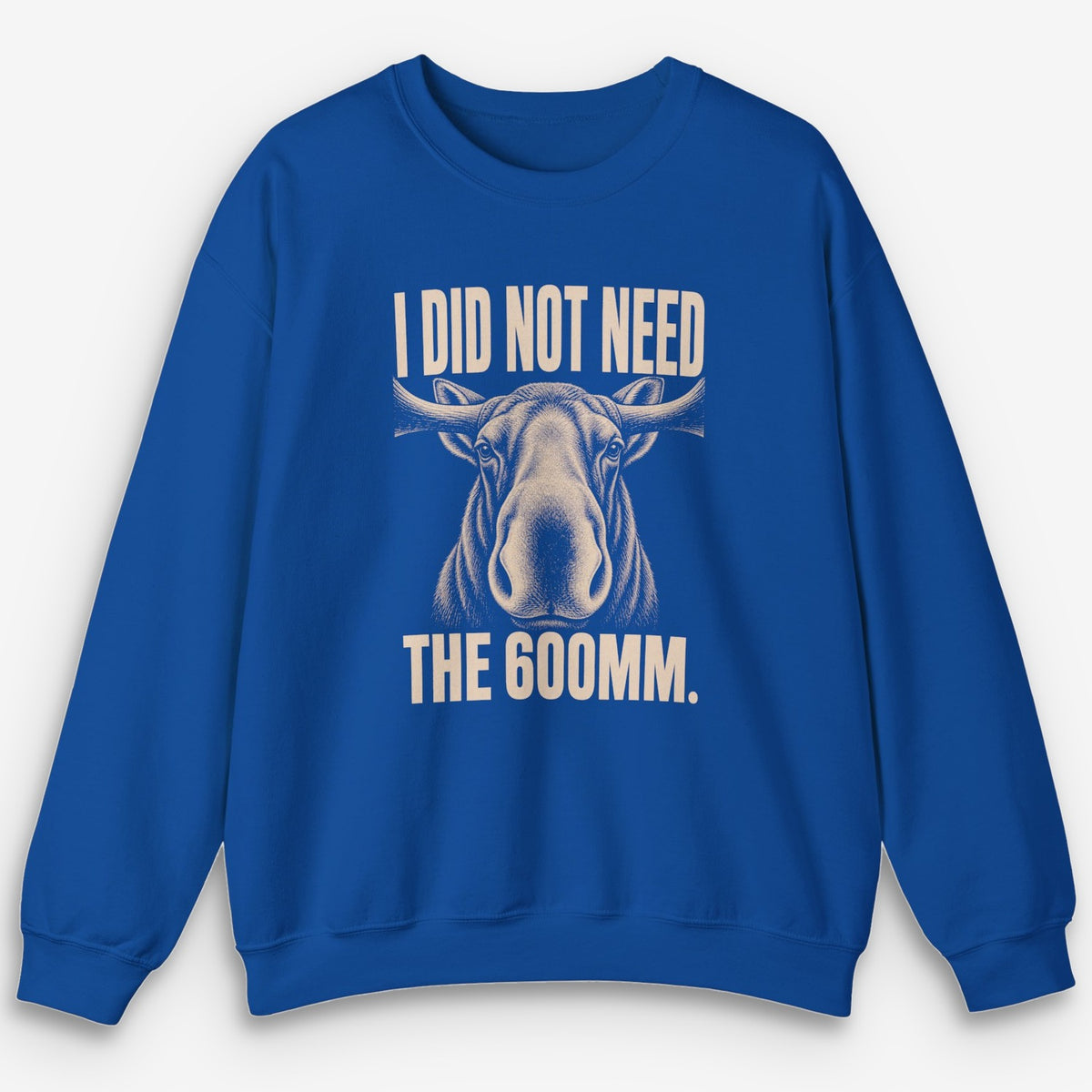 Did Not Need The 600 Sweatshirt