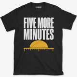 Five More Minutes T-Shirt