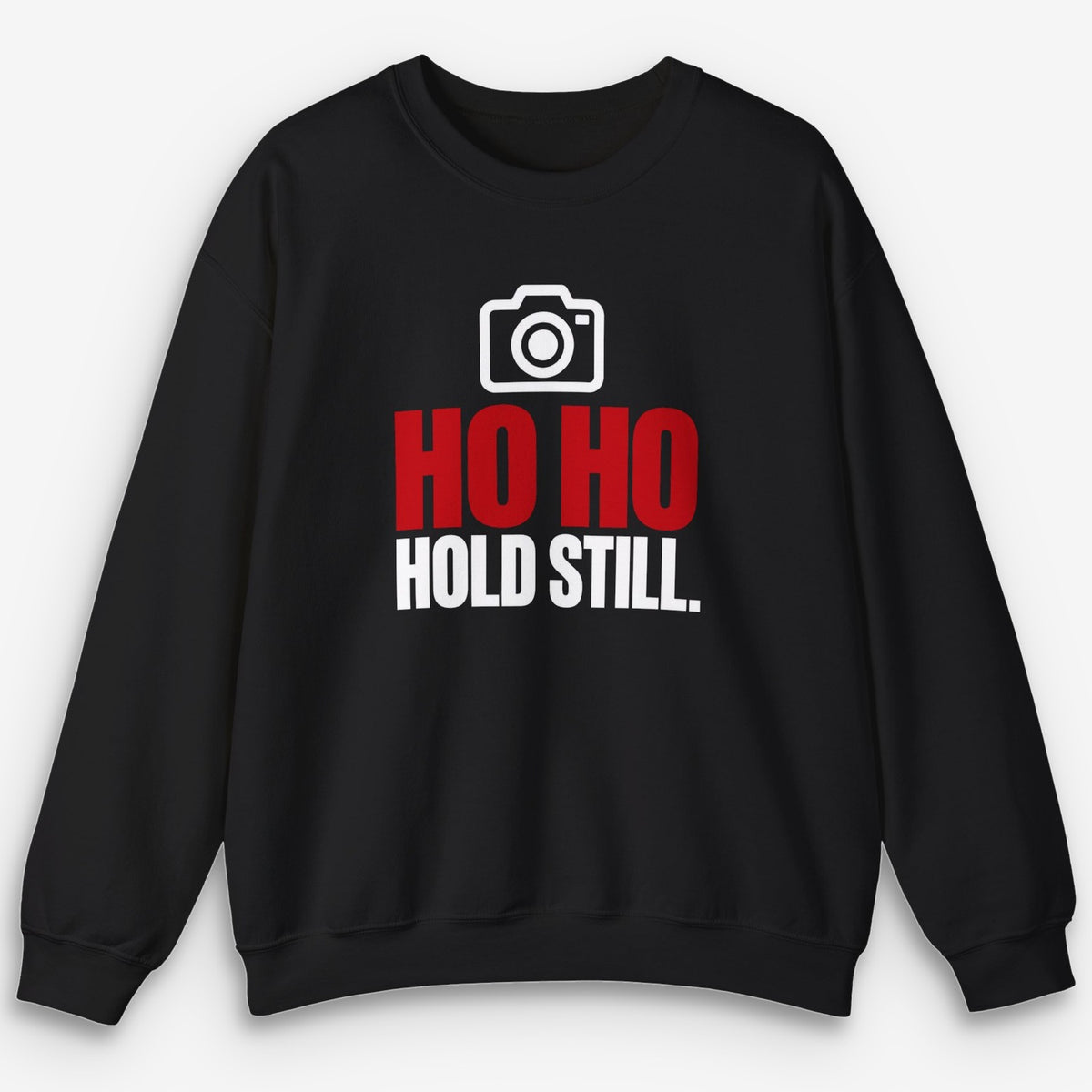 Ho Ho Hold Still Sweatshirt