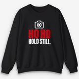 Ho Ho Hold Still Sweatshirt
