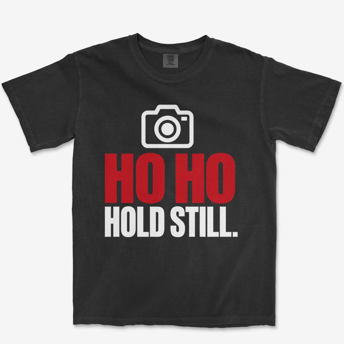 Ho Ho Hold Still Heavyweight Tee