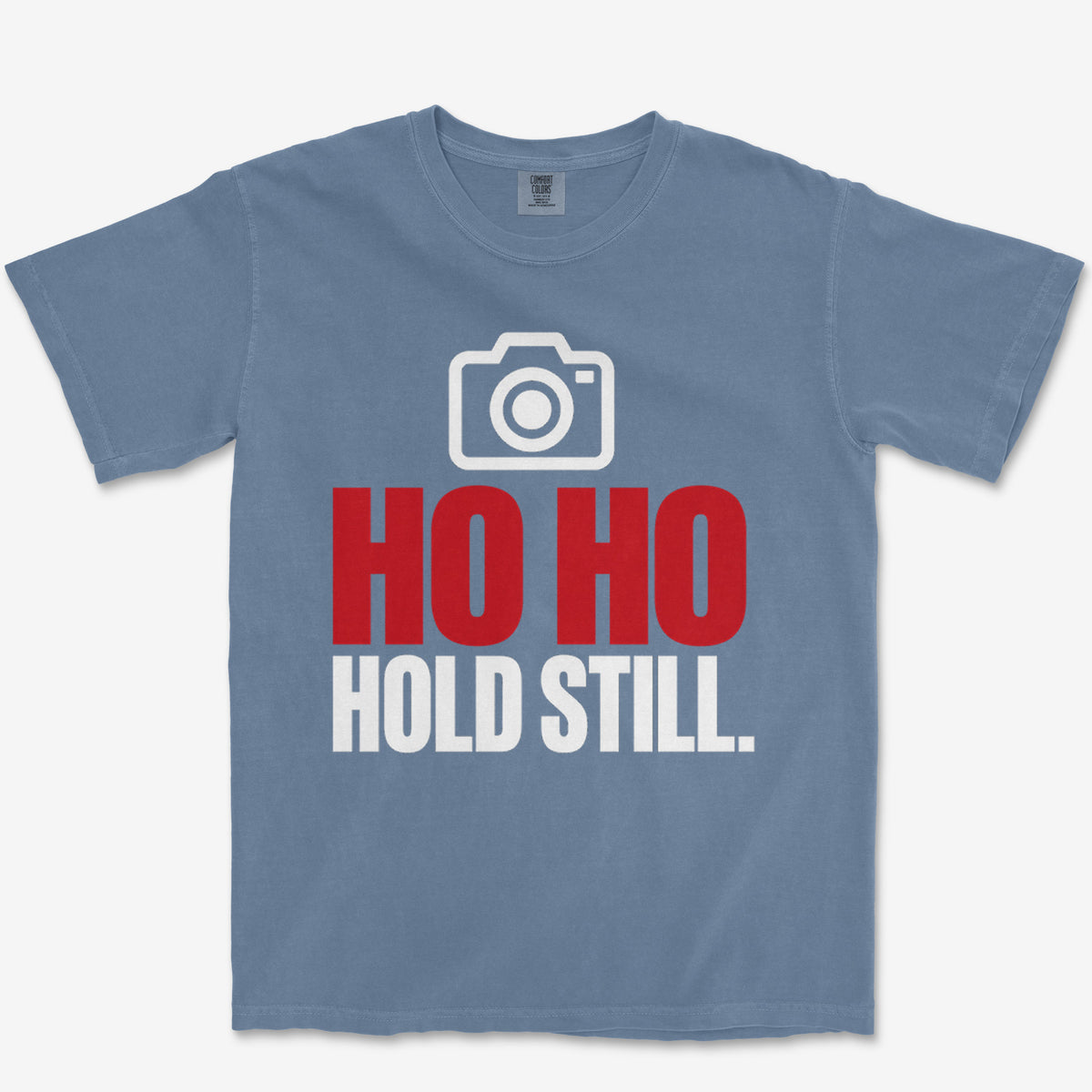 Ho Ho Hold Still Heavyweight Tee