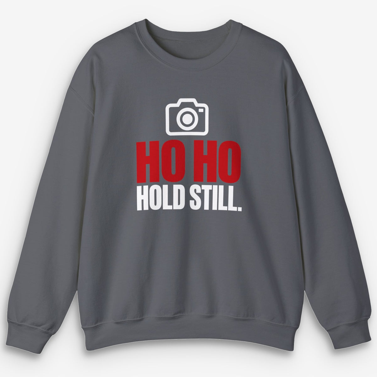 Ho Ho Hold Still Sweatshirt