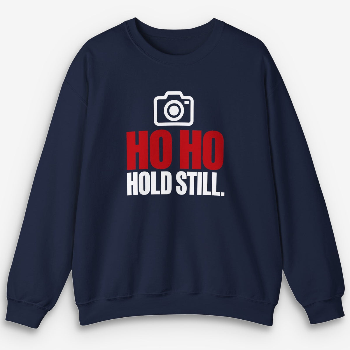 Ho Ho Hold Still Sweatshirt