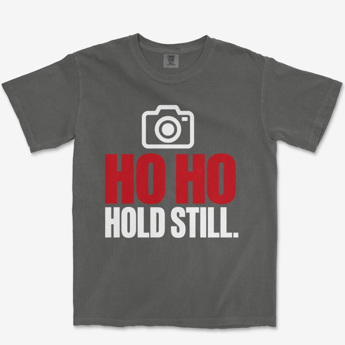 Ho Ho Hold Still Heavyweight Tee