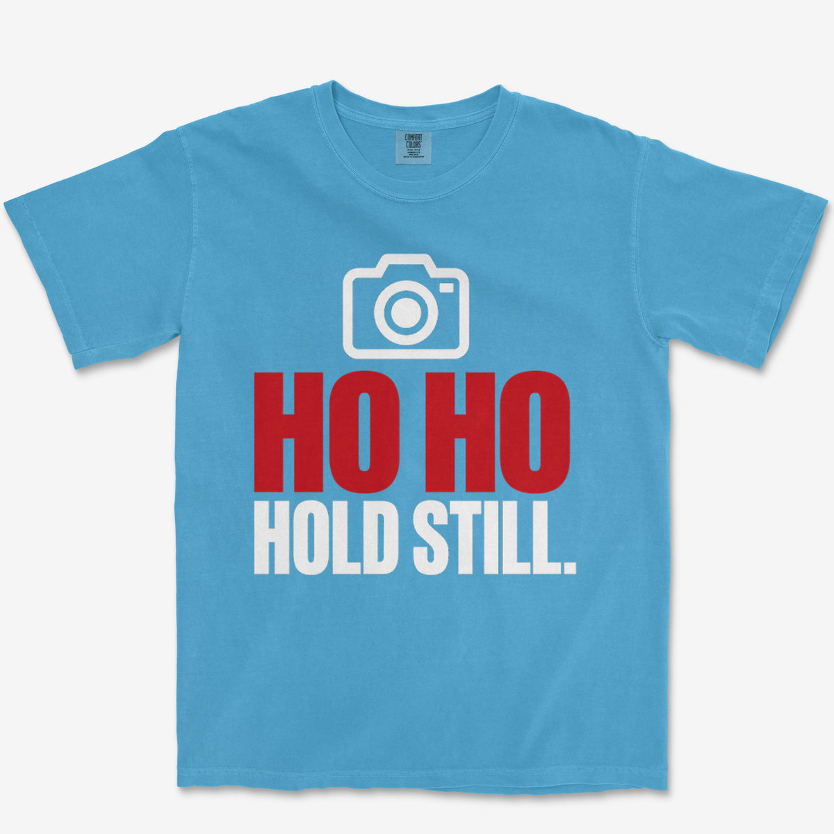 Ho Ho Hold Still Heavyweight Tee