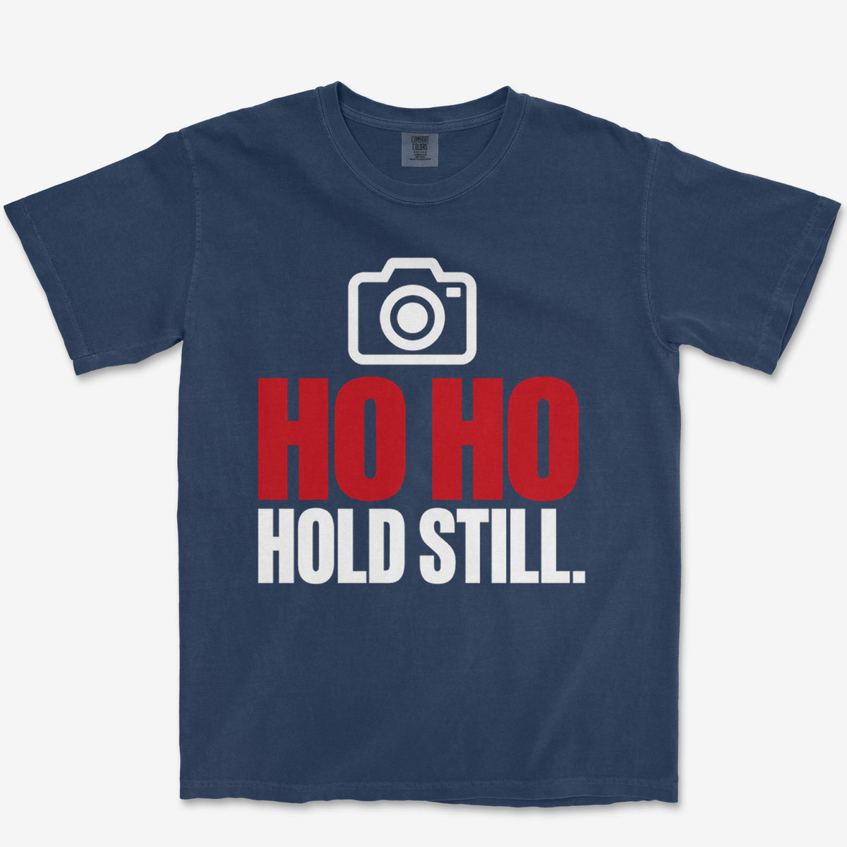 Ho Ho Hold Still Heavyweight Tee