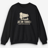 I Shoot Metal Sweatshirt