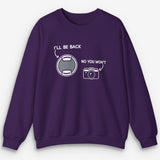 I'll Be Back Sweatshirt