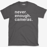 Never Enough Cameras T-Shirt