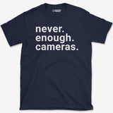 Never Enough Cameras T-Shirt