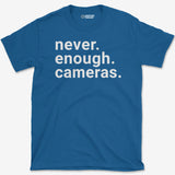 Never Enough Cameras T-Shirt