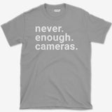 Never Enough Cameras T-Shirt