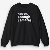 Never Enough Cameras Sweatshirt