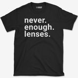 Never Enough Lenses T-Shirt