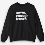 Never Enough Lenses Sweatshirt