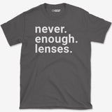 Never Enough Lenses T-Shirt
