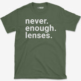 Never Enough Lenses T-Shirt