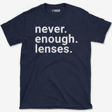 Never Enough Lenses T-Shirt