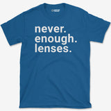 Never Enough Lenses T-Shirt
