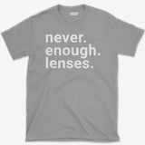 Never Enough Lenses T-Shirt