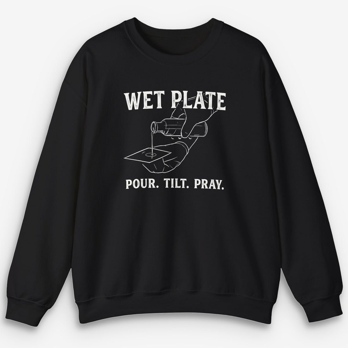 Pour. Tilt. Pray. Sweatshirt