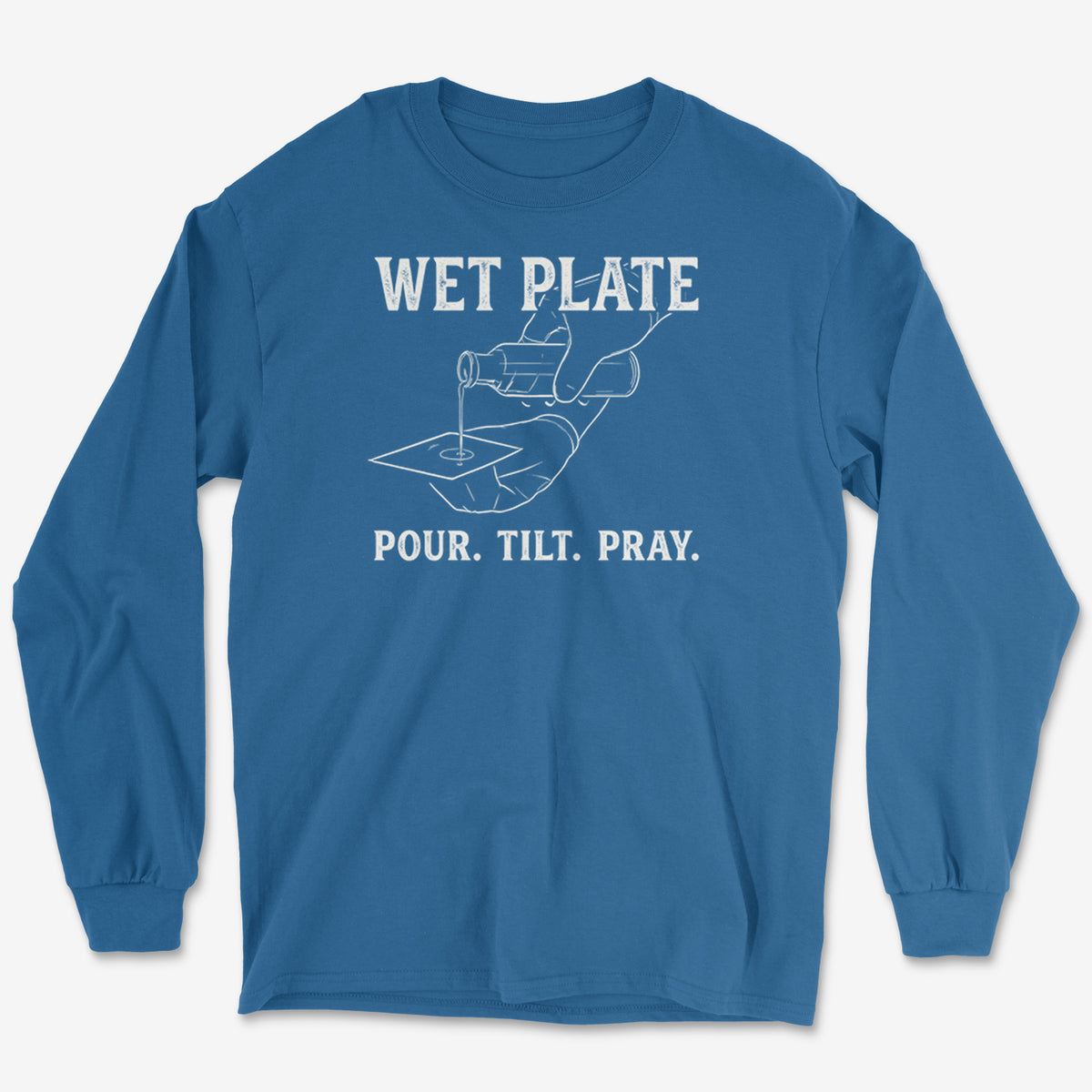 Pour. Tilt. Pray. Long Sleeve Tee