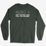 Still Too Far Long Sleeve Tee