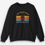 Too Many Cameras Sweatshirt