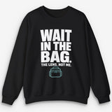 Wait In The Bag Sweatshirt