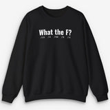 What The F Sweatshirt