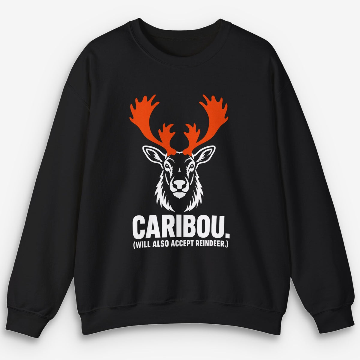 Will Also Accept Reindeer Sweatshirt