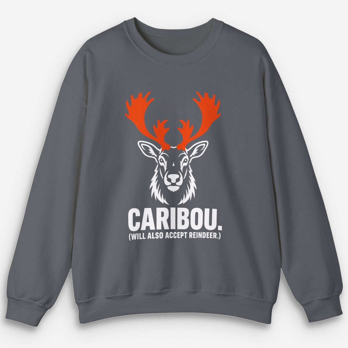 Will Also Accept Reindeer Sweatshirt
