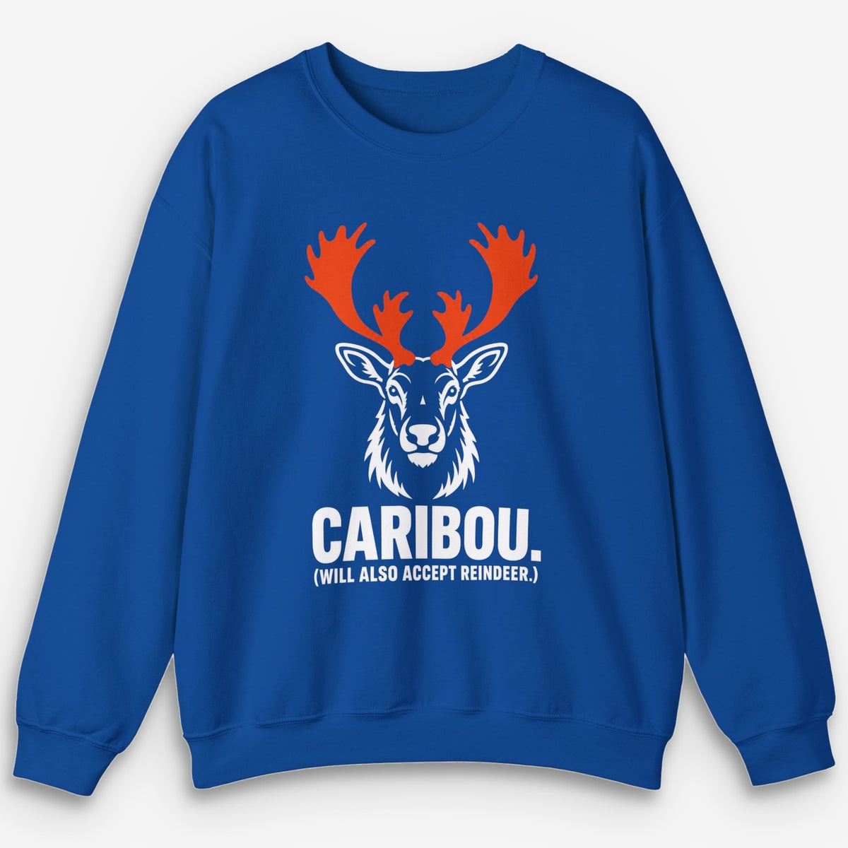 Will Also Accept Reindeer Sweatshirt