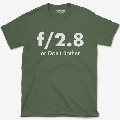 T-Shirt Military Green / S F2.8 or Don't Bother T-Shirt