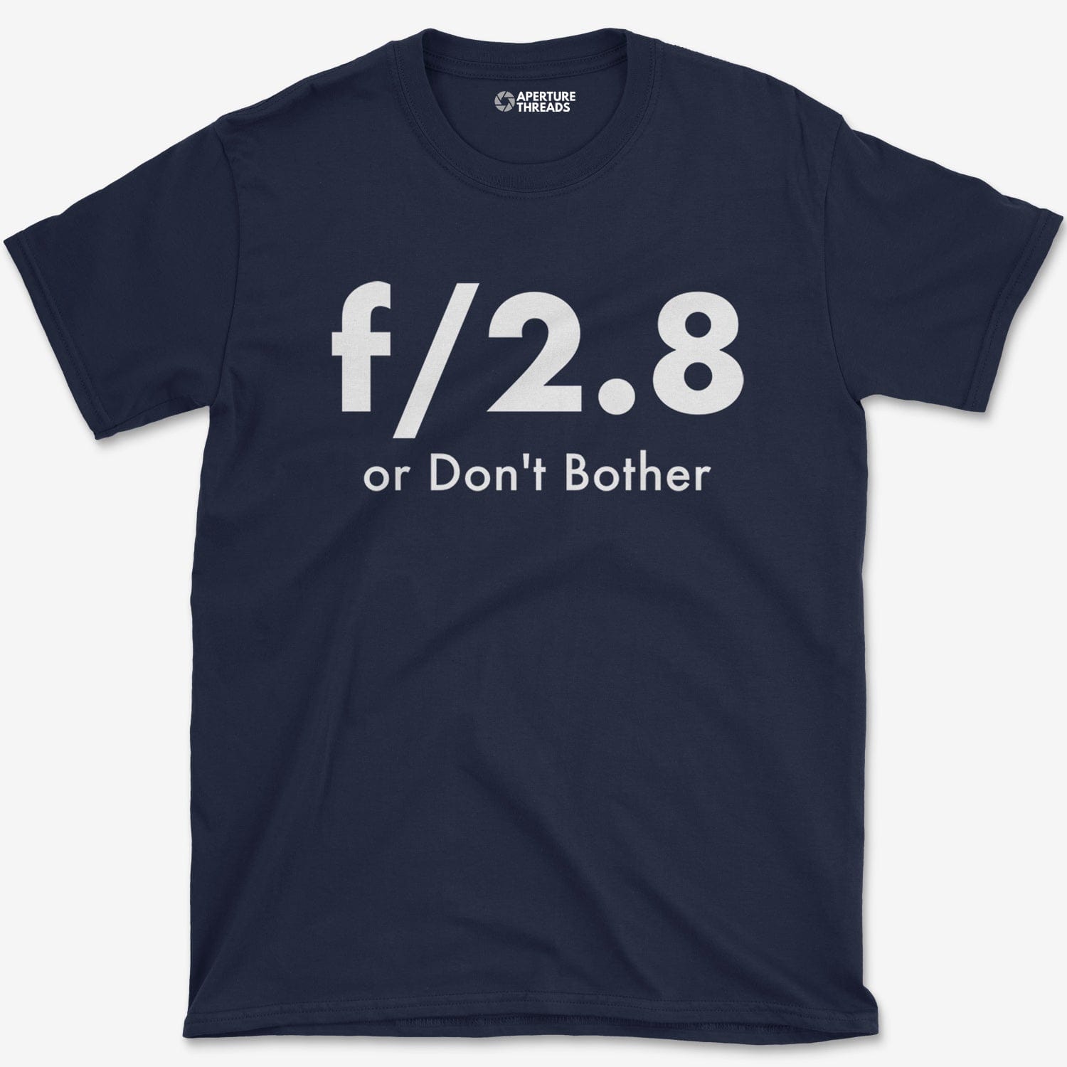 T-Shirt Navy / XS F2.8 or Don't Bother T-Shirt