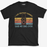T-Shirt Too Many Cameras T-Shirt